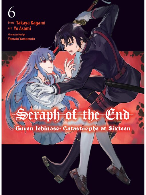 Title details for Seraph of the End: Guren Ichinose: Catastrophe at Sixteen (manga), Volume 6 by Takaya Kagami - Available